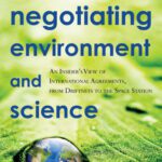 خرید و دانلود نسخه کامل کتاب Negotiating Environment and Science: An Insider’s View of International Agreements, from Driftnets to the Space Station