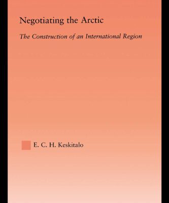 خرید و دانلود نسخه کامل کتاب Negotiating the Arctic: The Construction of an International Region (Studies in International Relations)