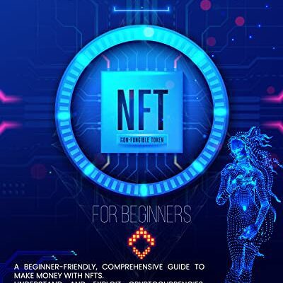 خرید و دانلود نسخه کامل کتاب NFT FOR BEGINNERS: A Beginner-Friendly, Comprehensive Guide To Make Money With NFTs. Understand And Exploit Cryptocurrencies[2022] –  +  pdf
