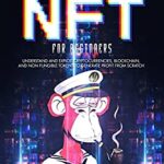 خرید و دانلود نسخه کامل کتاب NFT FOR BEGINNERS: Step-By-Step Comprehensive Guide To Make Money With Nfts. Understand And Exploit Cryptocurrencies, Blockchain[2022] –  +  pdf
