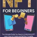 خرید و دانلود نسخه کامل کتاب NFT For Beginners: The Ultimate Guide You Need to Understand NFT. Learn How to Create and Sell Non-Fungible Tokens, Make Profit with Crypto Art [2022] –  +  pdf