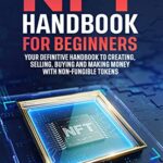 خرید و دانلود نسخه کامل کتاب NFT Handbook for Beginners: Your Definitive Handbook to Creating, Selling, Buying and Making Money With Non-Fungible Tokens –  +  PDF