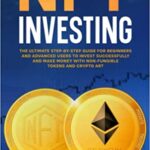 خرید و دانلود نسخه کامل کتاب NFT INVESTING: THE ULTIMATE STEP-BY-STEP GUIDE FOR BEGINNERS AND ADVANCED USERS TO INVEST [2022] –  +  pdf