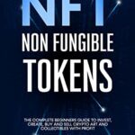 خرید و دانلود نسخه کامل کتاب NFT Non Fungible Token The Complete Beginners Guide to Invest, Create, Buy and Sell Crypto Art and Collectibles with Profit eBook [2021] –  +  pdf