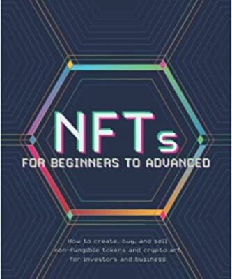 خرید و دانلود نسخه کامل کتاب NFTs for Beginners to Advanced: How to create, buy, and sell non-fungible tokens and crypto art for investors and business Paperback – June 2, 2022 –  +  PDF