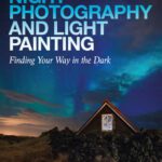 خرید و دانلود نسخه کامل کتاب Night Photography and Light Painting: Finding Your Way in the Dark