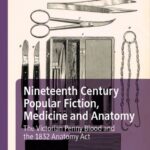 خرید و دانلود نسخه کامل کتاب Nineteenth Century Popular Fiction, Medicine and Anatomy: The Victorian Penny Blood and the 1832 Anatomy Act