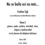 خرید و دانلود نسخه کامل کتاب No se baila así no más…Tomo I: Género, poder, política, etnicidad, clase, religión y biodiversidad en las danzas del altiplano boliviano