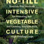 خرید و دانلود نسخه کامل کتاب No-Till Intensive Vegetable Culture: Pesticide-Free Methods for Restoring Soil and Growing Nutrient-Rich, High-Yielding Crops