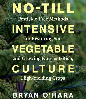 خرید و دانلود نسخه کامل کتاب No-Till Intensive Vegetable Culture: Pesticide-Free Methods for Restoring Soil and Growing Nutrient-Rich, High-Yielding Crops