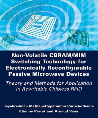 خرید و دانلود نسخه کامل کتاب Non-Volatile CBRAM/MIM Switching Technology for Electronically Reconfigurable Passive Microwave Devices