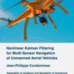 خرید و دانلود نسخه کامل کتاب Nonlinear kalman filtering for multi-sensor navigation of unmanned aerial vehicles: application to guidance and navigation of unmanned aerial vehicles flying in a complex environment