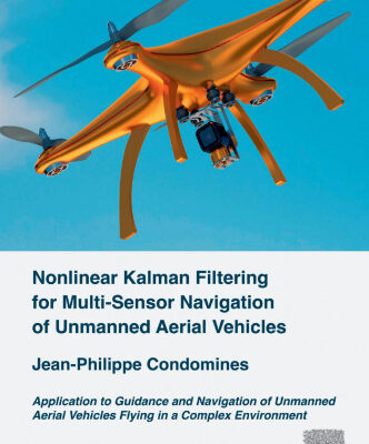 خرید و دانلود نسخه کامل کتاب Nonlinear kalman filtering for multi-sensor navigation of unmanned aerial vehicles: application to guidance and navigation of unmanned aerial vehicles flying in a complex environment