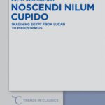 خرید و دانلود نسخه کامل کتاب Noscendi Nilum Cupido: Imagining Egypt from Lucan to Philostratus
