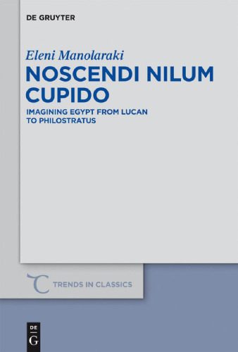 خرید و دانلود نسخه کامل کتاب Noscendi Nilum Cupido: Imagining Egypt from Lucan to Philostratus_68e2b20213758.jpeg خرید و دانلود نسخه کامل کتاب Noscendi Nilum Cupido: Imagining Egypt from Lucan to Philostratus