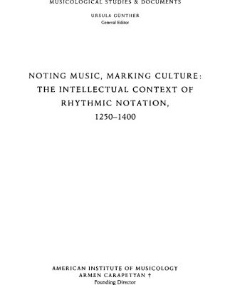 خرید و دانلود نسخه کامل کتاب Noting Music, Marking Culture: the Intellectual Context of Rhythmic Notation, 1250–1400