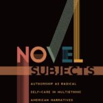 خرید و دانلود نسخه کامل کتاب Novel Subjects: Authorship as Radical Self-Care in Multiethnic American Narratives