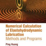 خرید و دانلود نسخه کامل کتاب Numerical Calculation of Elastohydrodynamic Lubrication: Methods and Programs