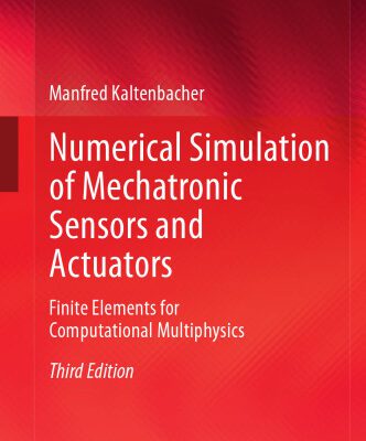 خرید و دانلود نسخه کامل کتاب Numerical Simulation of Mechatronic Sensors and Actuators: Finite Elements for Computational Multiphysics