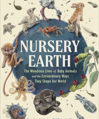 خرید و دانلود نسخه کامل کتاب Nursery Earth: The Wondrous Lives of Baby Animals and the Extraordinary Ways They Shape Our World