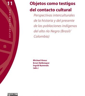 خرید و دانلود نسخه کامل کتاب Objetos como testigos del contacto cultural. Perspectivas interculturales de la historia y del presente de las poblaciones indígenas del alto río Negro (Brasil/Colombia)