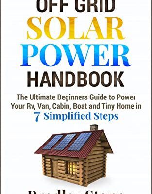 خرید و دانلود نسخه کامل کتاب Off Grid Solar Power Handbook: The Ultimate Beginners Guide to Power Your Rv, Van, Cabin, Boat and Tiny Home in 7 Simplified Steps  –  +  PDF