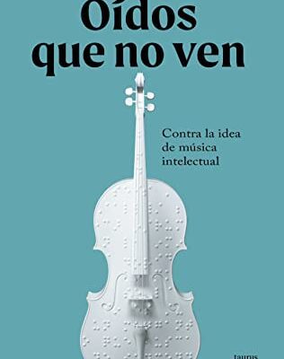 خرید و دانلود نسخه کامل کتاب Oídos que no ven: Contra la idea de música intelectual (Spanish Edition) –  +  Pdf