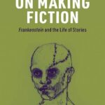خرید و دانلود نسخه کامل کتاب On Making Fiction: Frankenstein and the Life of Stories