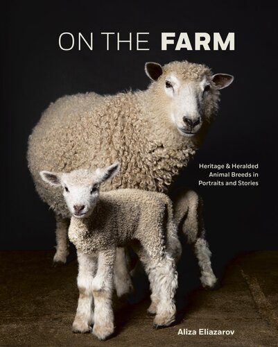 خرید و دانلود نسخه کامل کتاب On the Farm: Heritage and Heralded Animal Breeds in Portraits and Stories_68e0674489179.jpeg خرید و دانلود نسخه کامل کتاب On the Farm: Heritage and Heralded Animal Breeds in Portraits and Stories