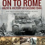 خرید و دانلود نسخه کامل کتاب On to Rome: Anzio and Victory at Cassino, 1944: Rare Photographs From Wartime Archives