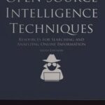 خرید و دانلود نسخه کامل کتاب Open Source Intelligence Techniques: Resources For Searching And Analyzing Online Information 6th Edition
