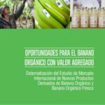 خرید و دانلود نسخه کامل کتاب Oportunidades para el banano orgánico con valor agregado. Sistematización del Estudio de Mercado Internacional de Nuevos Productos Derivados de Banano Orgánico y Banano Orgánico Fresco