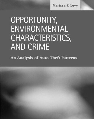 خرید و دانلود نسخه کامل کتاب Opportunity, Environmental Characteristics, and Crime: An Analysis of Auto Theft Patterns (Criminal Justice: Recent Scholarship)