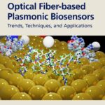 خرید و دانلود نسخه کامل کتاب Optical Fiber-based Plasmonic Biosensors: Trends, Techniques, and Applications