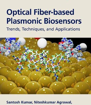 خرید و دانلود نسخه کامل کتاب Optical Fiber-based Plasmonic Biosensors: Trends, Techniques, and Applications