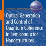 خرید و دانلود نسخه کامل کتاب Optical Generation and Control of Quantum Coherence in Semiconductor Nanostructures