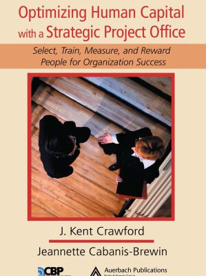 خرید و دانلود نسخه کامل کتاب Optimizing Human Capital with a Strategic Project Office: Select, Train, Measure,and Reward People for Organization Success (Center for Business Practices)