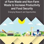 خرید و دانلود نسخه کامل کتاب Optimizing the Use of Farm Waste and Non-Farm Waste to Increase Productivity and Food Security: Emerging Research and Opportunities