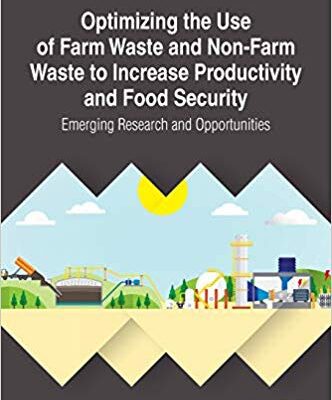 خرید و دانلود نسخه کامل کتاب Optimizing the Use of Farm Waste and Non-Farm Waste to Increase Productivity and Food Security: Emerging Research and Opportunities