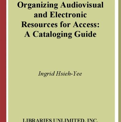 خرید و دانلود نسخه کامل کتاب Organizing Audiovisual and Electronic Resources for Access: A Cataloging Guide