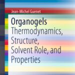 خرید و دانلود نسخه کامل کتاب Organogels: Thermodynamics, Structure, Solvent Role, and Properties