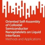 خرید و دانلود نسخه کامل کتاب Oriented Self-Assembly of Colloidal Semiconductor Nanoplatelets on Liquid Interfaces: Methods and Applications