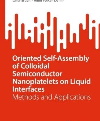 خرید و دانلود نسخه کامل کتاب Oriented Self-Assembly of Colloidal Semiconductor Nanoplatelets on Liquid Interfaces: Methods and Applications