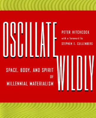 خرید و دانلود نسخه کامل کتاب Oscillate Wildly: Space, Body, and Spirit of Millennial Materialism
