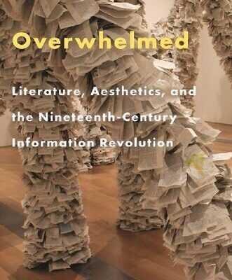 خرید و دانلود نسخه کامل کتاب Overwhelmed: Literature, Aesthetics, And The Nineteenth-Century Information Revolution