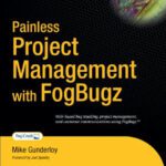 خرید و دانلود نسخه کامل کتاب Painless Project Management with FogBugz (Books for Professionals by Professionals)