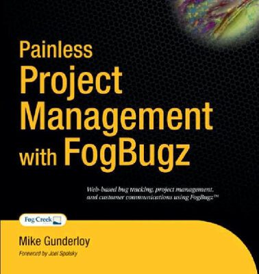 خرید و دانلود نسخه کامل کتاب Painless Project Management with FogBugz (Books for Professionals by Professionals)