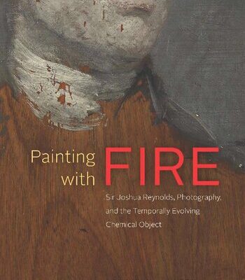 خرید و دانلود نسخه کامل کتاب Painting with Fire: Sir Joshua Reynolds, Photography, and the Temporally Evolving Chemical Object