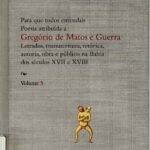 خرید و دانلود نسخه کامل کتاب Para que todos entendais. Poesia atribuída a Gregório de Matos e Guerra, vol. 5. Letrados, manuscritura, retórica, autoria, obra e público na Bahia dos séculos XVII e XVIII