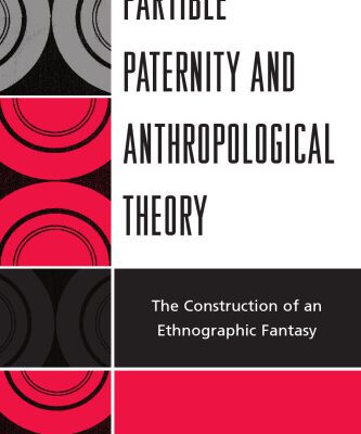 خرید و دانلود نسخه کامل کتاب Partible Paternity and Anthropological Theory: The Construction of an Ethnographic Fantasy